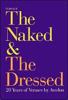 versace avedon the naked and the dressed|THE NAKED AND THE DRESSED: 20 YEARS OF VERSACE .